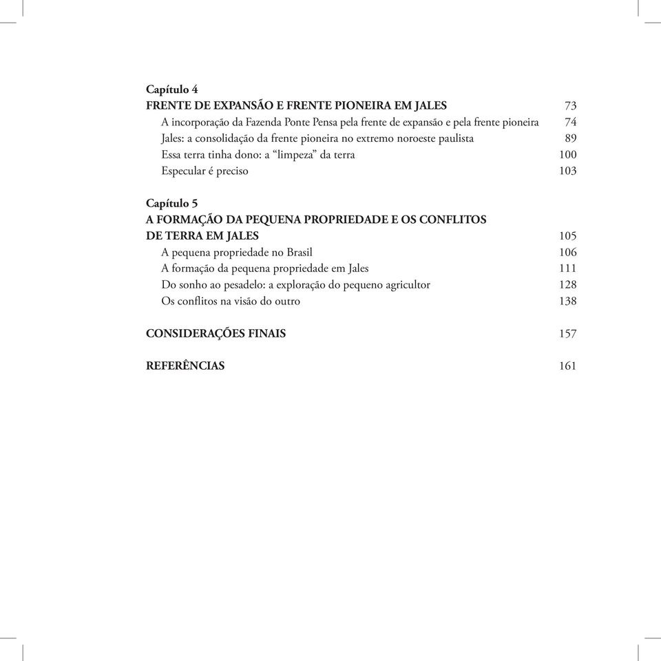 Capítulo 5 A ForMAção da pequena propriedade e os ConFlItos de terra em JAles 105 A pequena propriedade no Brasil 106 A formação da pequena