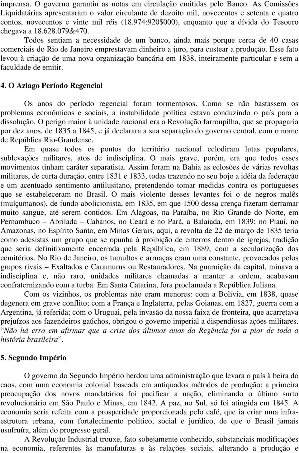 974:920$000), enquanto que a dívida do Tesouro chegava a 18.628.079&470.