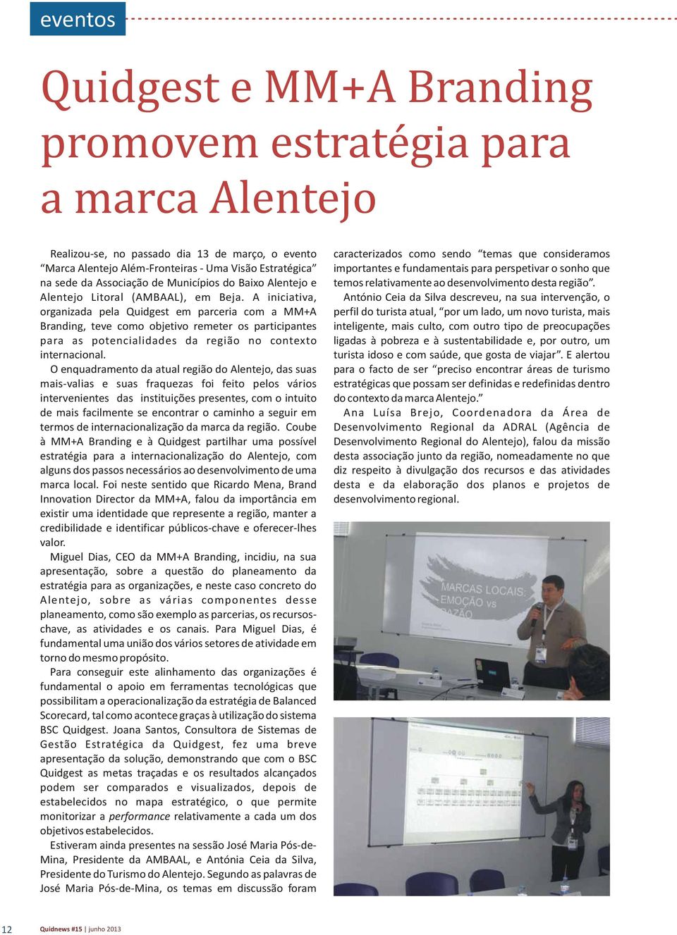 A iniciativa, organizada pela Quidgest em parceria com a MM+A Branding, teve como objetivo remeter os participantes para as potencialidades da região no contexto internacional.