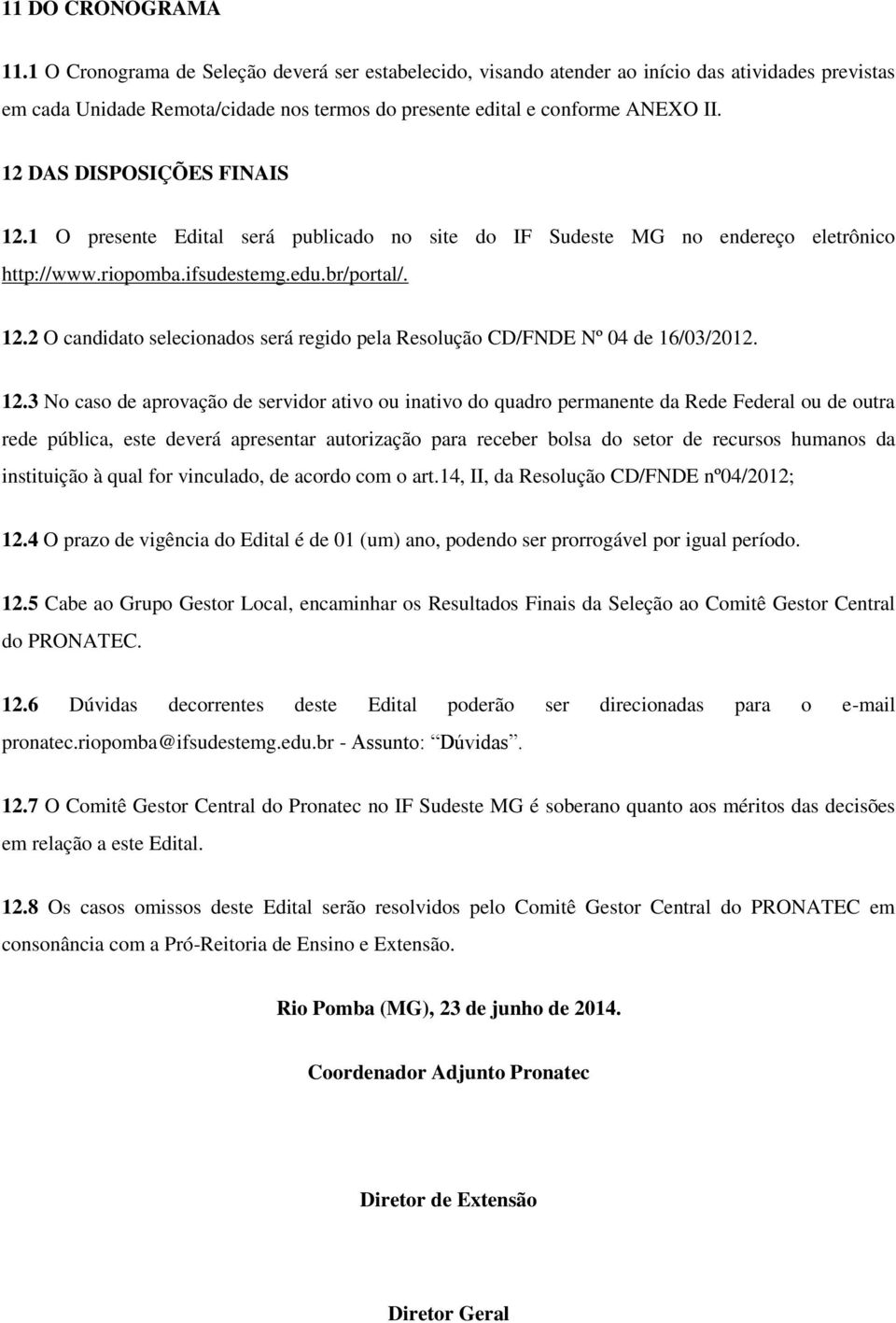 2.3 No caso de aprovação de servidor ativo ou inativo do quadro permanente da Rede Federal ou de outra rede pública, este deverá apresentar autorização para receber bolsa do setor de recursos humanos