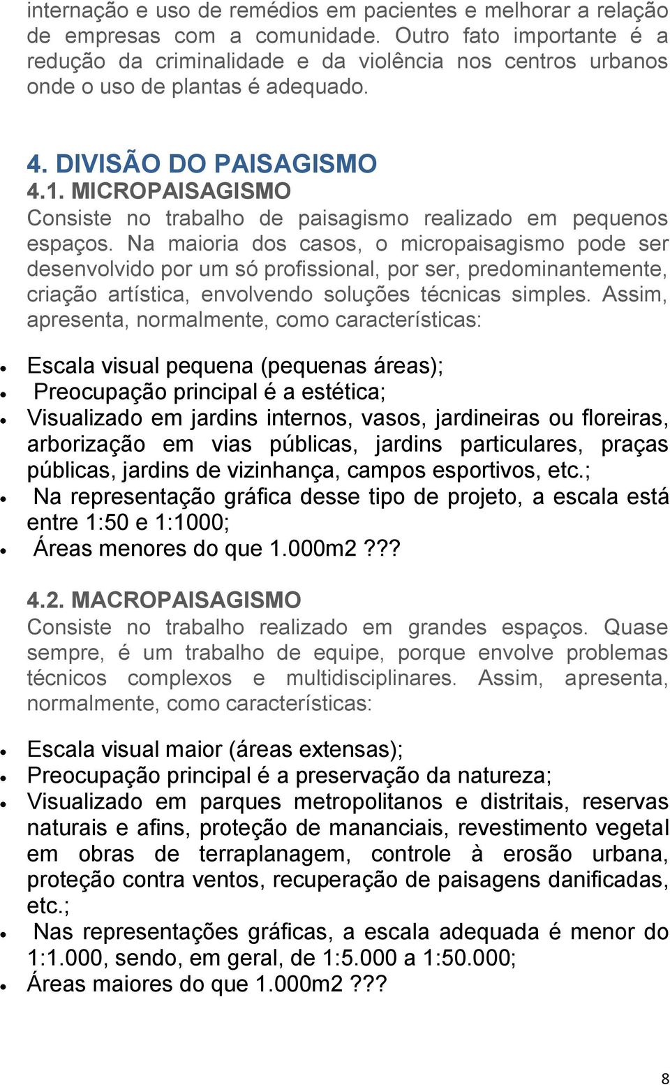 MICROPAISAGISMO Consiste no trabalho de paisagismo realizado em pequenos espaços.