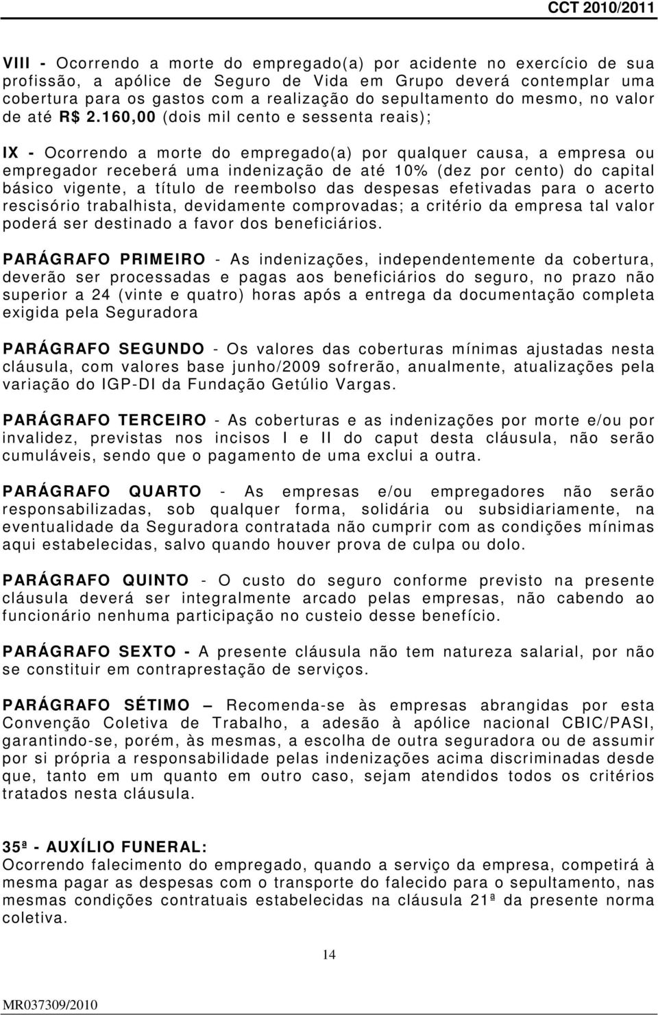 160,00 (dois mil cento e sessenta reais); IX - Ocorrendo a morte do empregado(a) por qualquer causa, a empresa ou empregador receberá uma indenização de até 10% (dez por cento) do capital básico