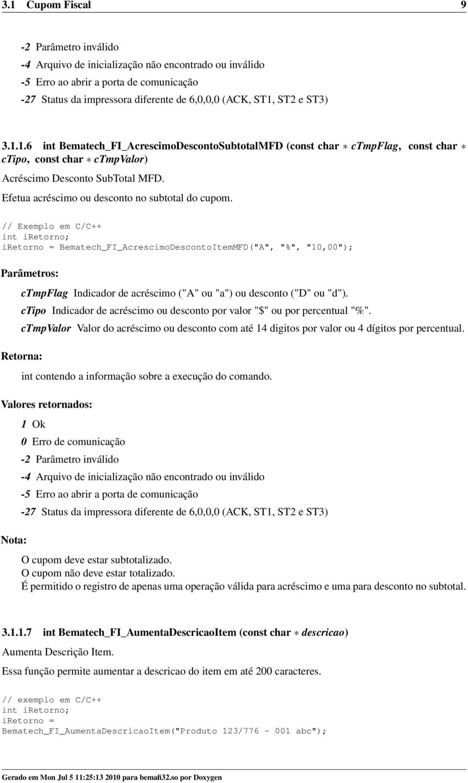 ctipo Indicador de acréscimo ou desconto por valor "$" ou por percentual "%". ctmpvalor Valor do acréscimo ou desconto com até 14 digitos por valor ou 4 dígitos por percentual.