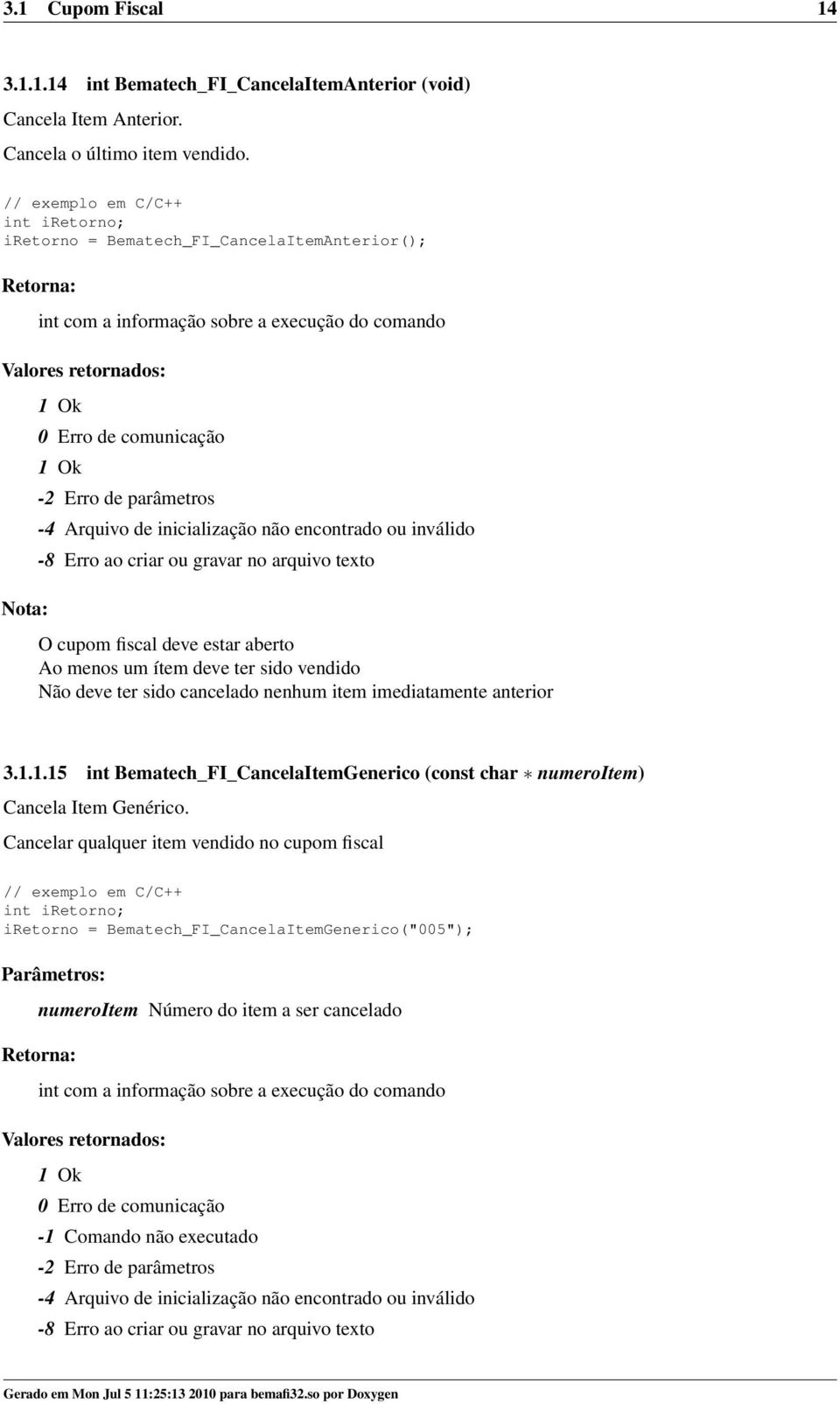 deve estar aberto Ao menos um ítem deve ter sido vendido Não deve ter sido cancelado nenhum item imediatamente anterior 3.1.