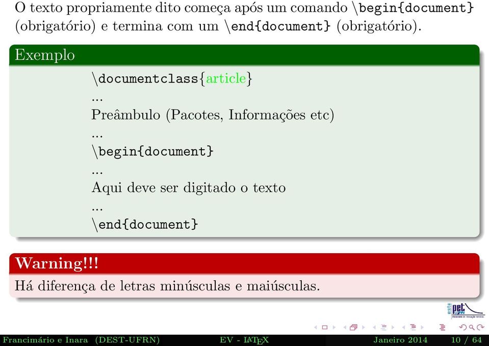 .. Preâmbulo (Pacotes, Informações etc)... \begin{document}... Aqui deve ser digitado o texto.