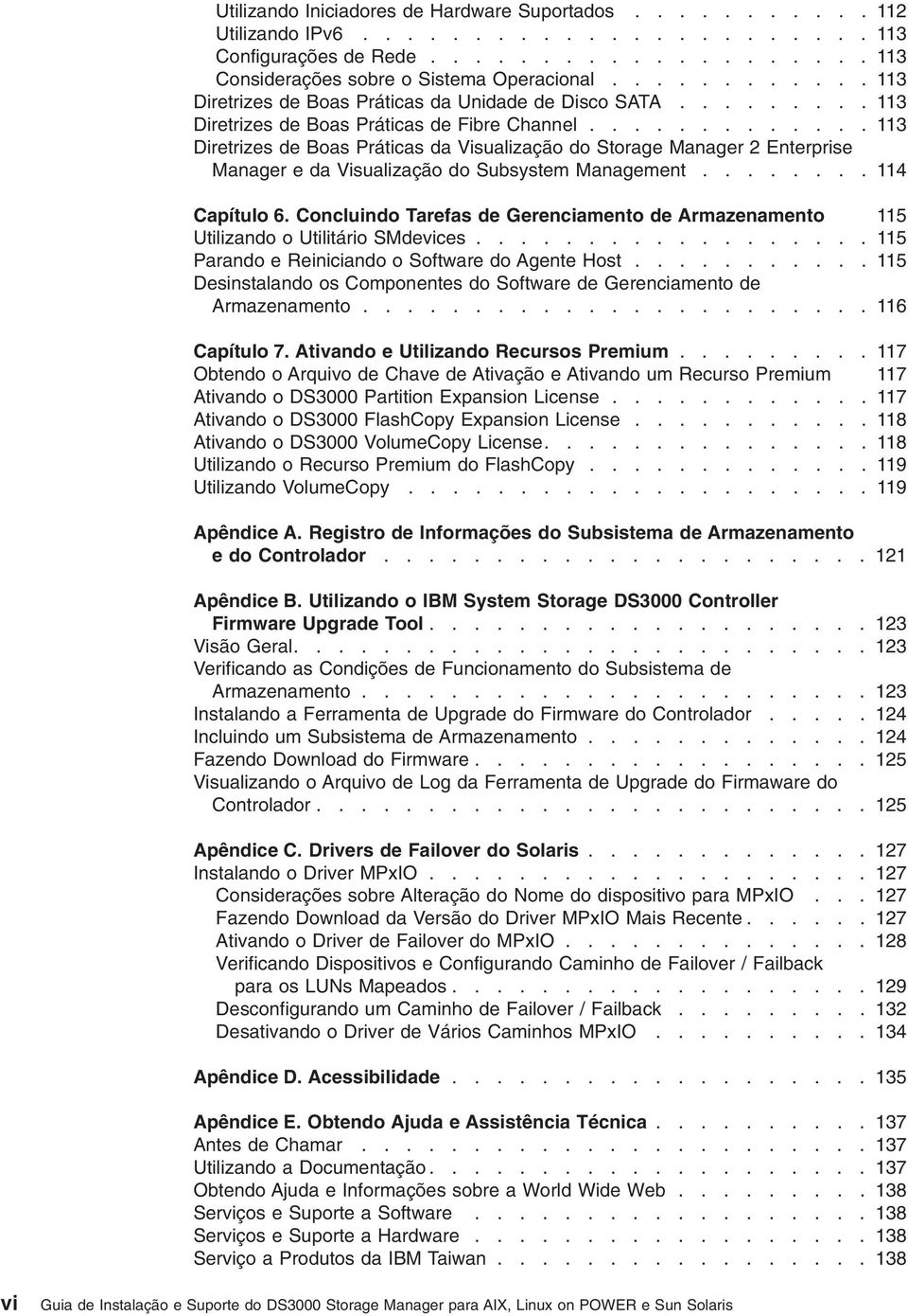 ............ 113 Diretrizes de Boas Práticas da Visualização do Storage Manager 2 Enterprise Manager e da Visualização do Subsystem Management........ 114 Capítulo 6.