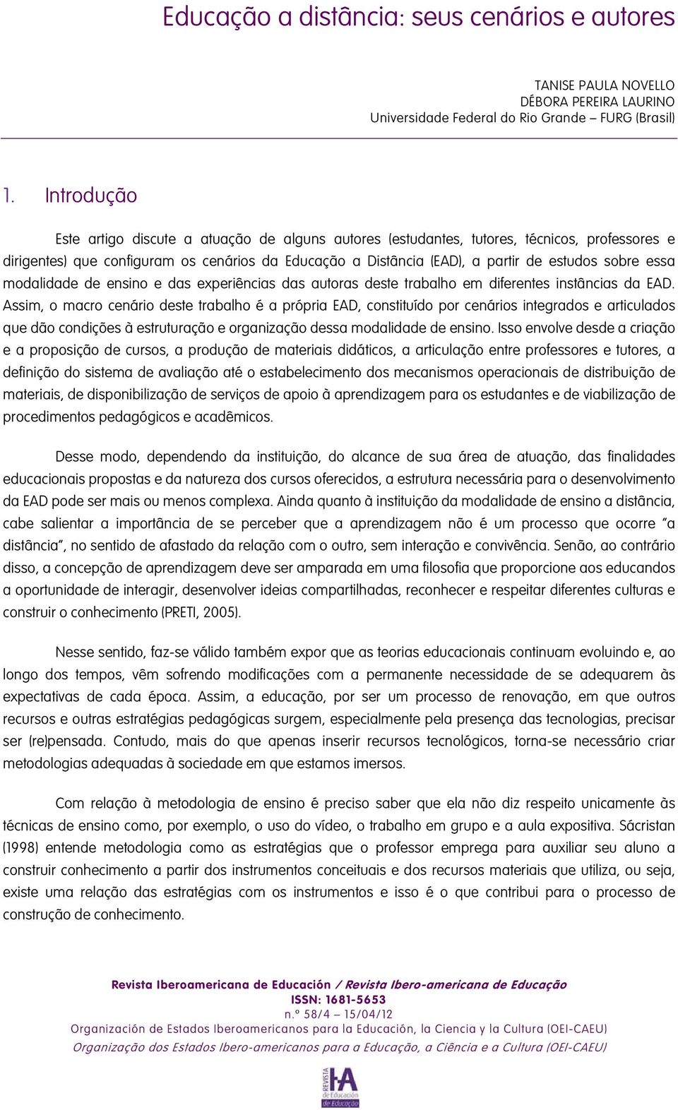 sobre essa modalidade de ensino e das experiências das autoras deste trabalho em diferentes instâncias da EAD.