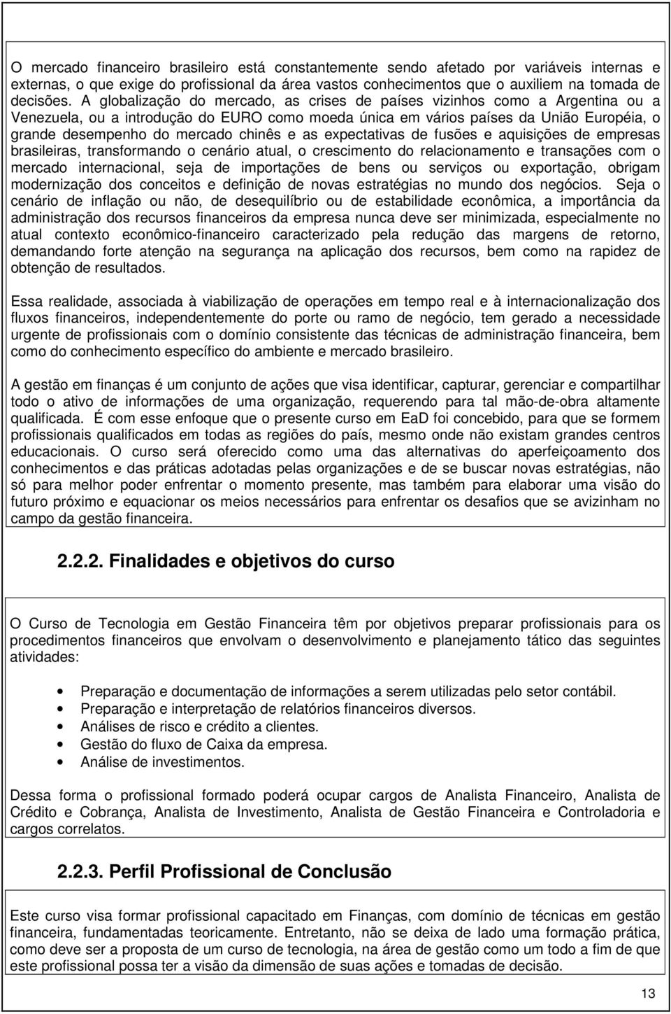 chinês e as expectativas de fusões e aquisições de empresas brasileiras, transformando o cenário atual, o crescimento do relacionamento e transações com o mercado internacional, seja de importações