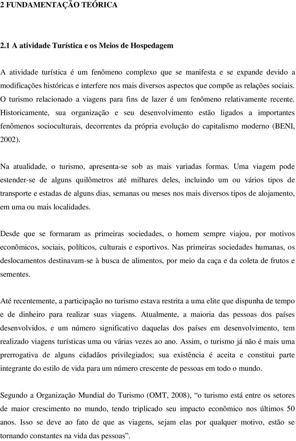 compõe as relações sociais. O turismo relacionado a viagens para fins de lazer é um fenômeno relativamente recente.