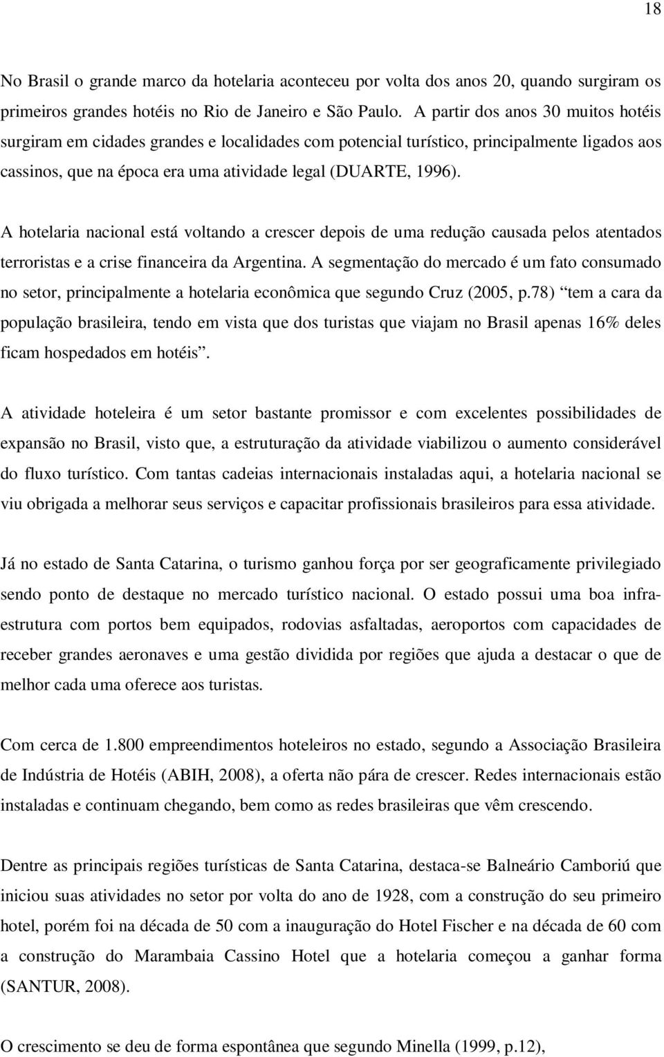 A hotelaria nacional está voltando a crescer depois de uma redução causada pelos atentados terroristas e a crise financeira da Argentina.