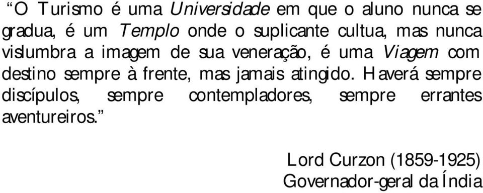 destino sempre à frente, mas jamais atingido.