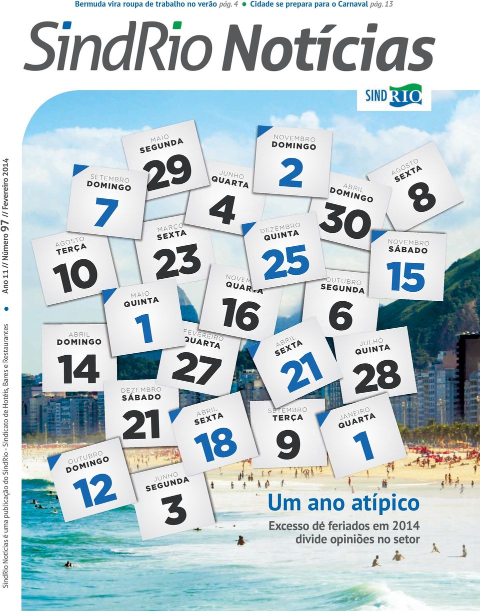 14 OUTUBRO SETEMBRO DOMINGO 7 DOMINGO 12 MAIO MAIO SEGUNDA QUINTA DEZEMBRO SÁBADO 21 29 1 MARÇO SEXTA 23 JUNHO FEVEREIRO QUARTA 27 3 JUNHO QUARTA 4 ABRIL SEXTA QUARTA25