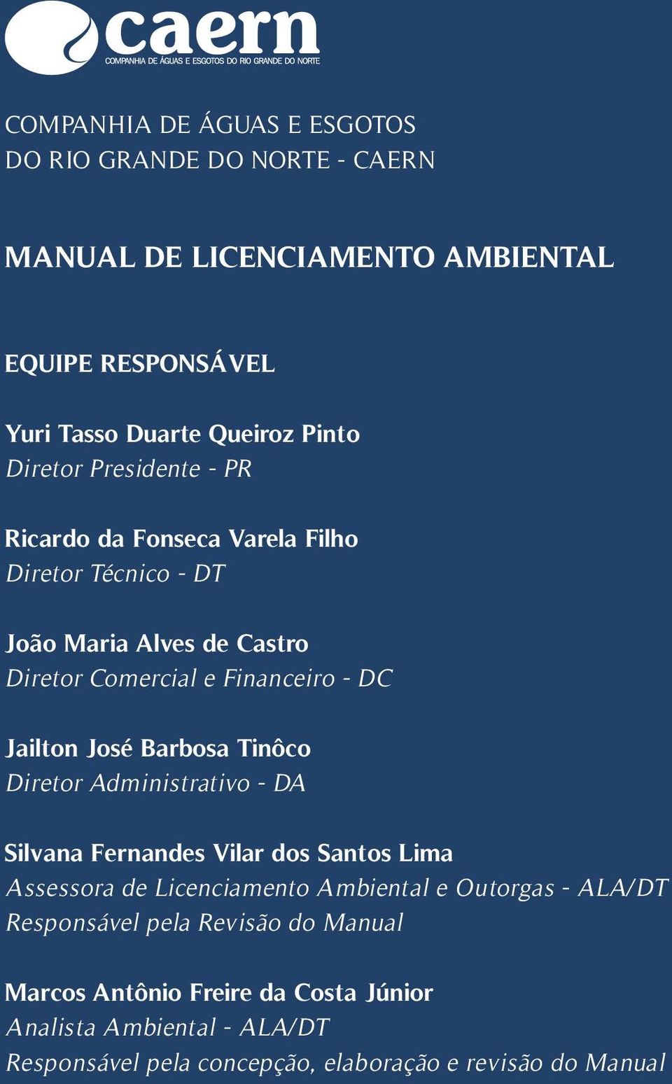 José Barbosa Tinôco Diretor Administrativo - DA Silvana Fernandes Vilar dos Santos Lima Assessora de Licenciamento Ambiental e Outorgas - ALA/DT