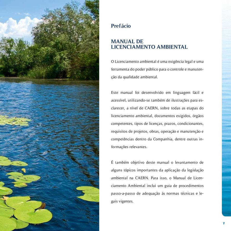 exigidos, órgãos competentes, tipos de licenças, prazos, condicionantes, requisitos de projetos, obras, operação e manutenção e competências dentro da Companhia, dentre outras informações relevantes.