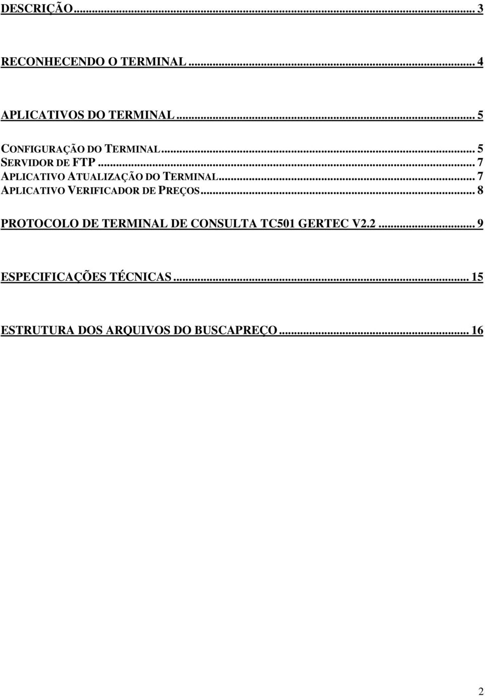 .. 7 APLICATIVO ATUALIZAÇÃO DO TERMINAL... 7 APLICATIVO VERIFICADOR DE PREÇOS.