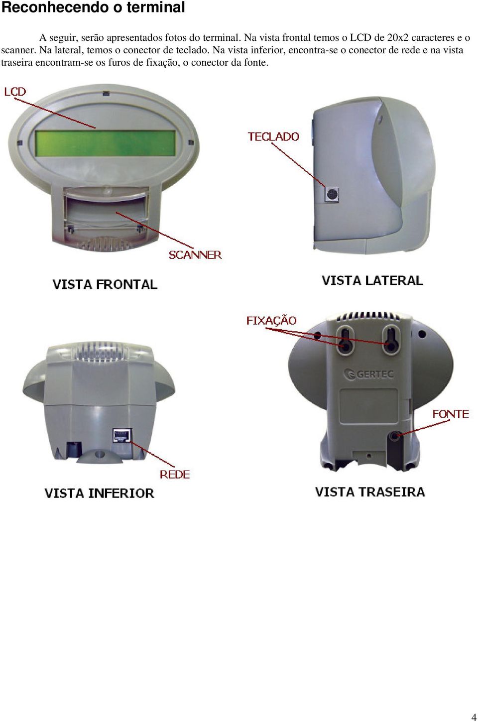 Na lateral, temos o conector de teclado.