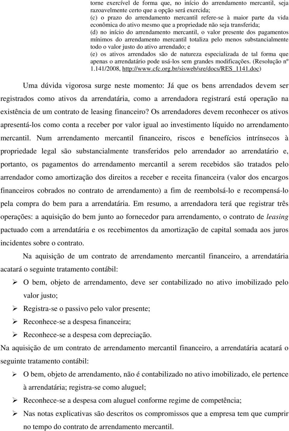 todo o valor justo do ativo arrendado; e (e) os ativos arrendados são de natureza especializada de tal forma que apenas o arrendatário pode usá-los sem grandes modificações. (Resolução nº 1.