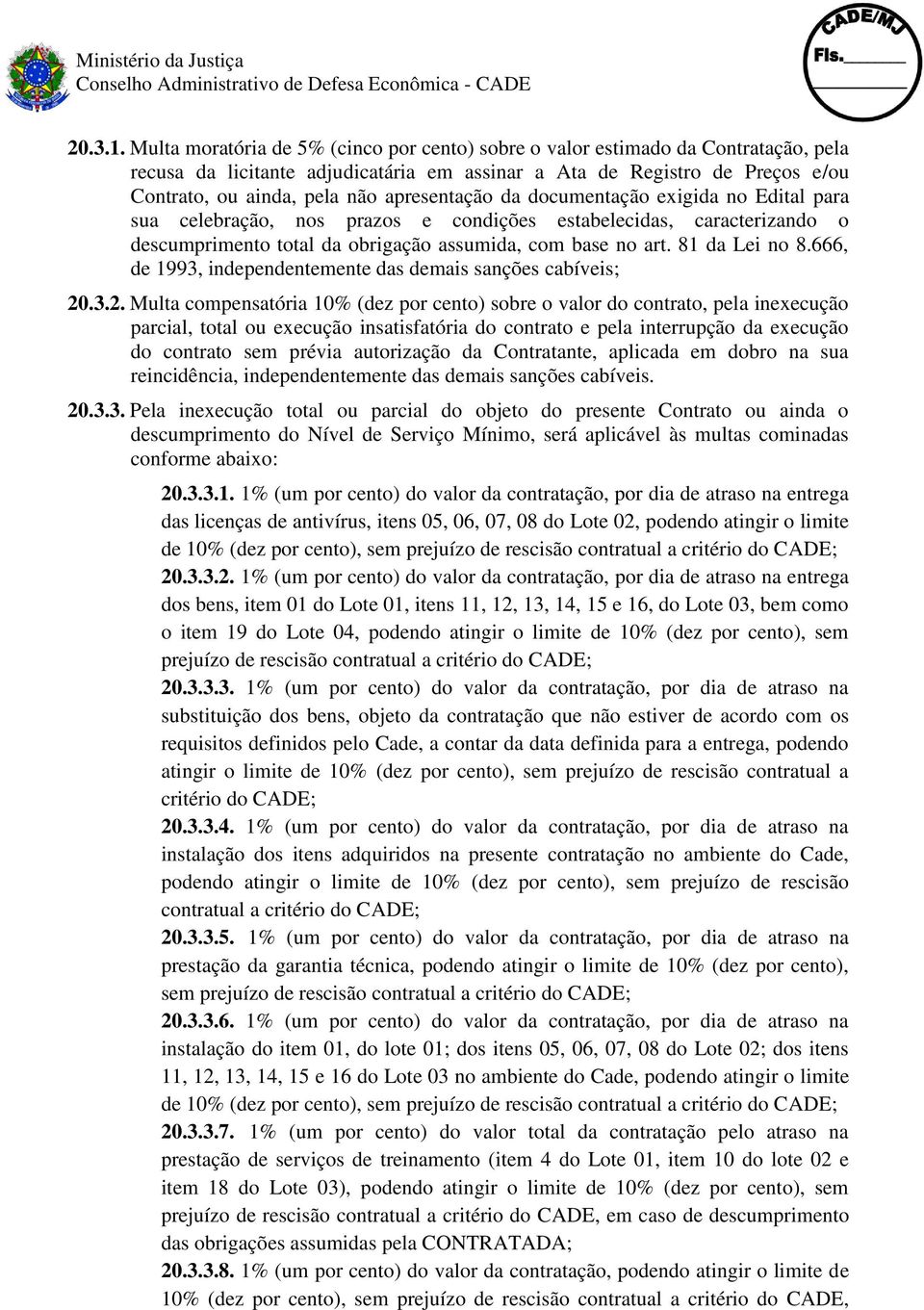 81 da Lei no 8.666, de 1993, independentemente das demais sanções cabíveis; 20