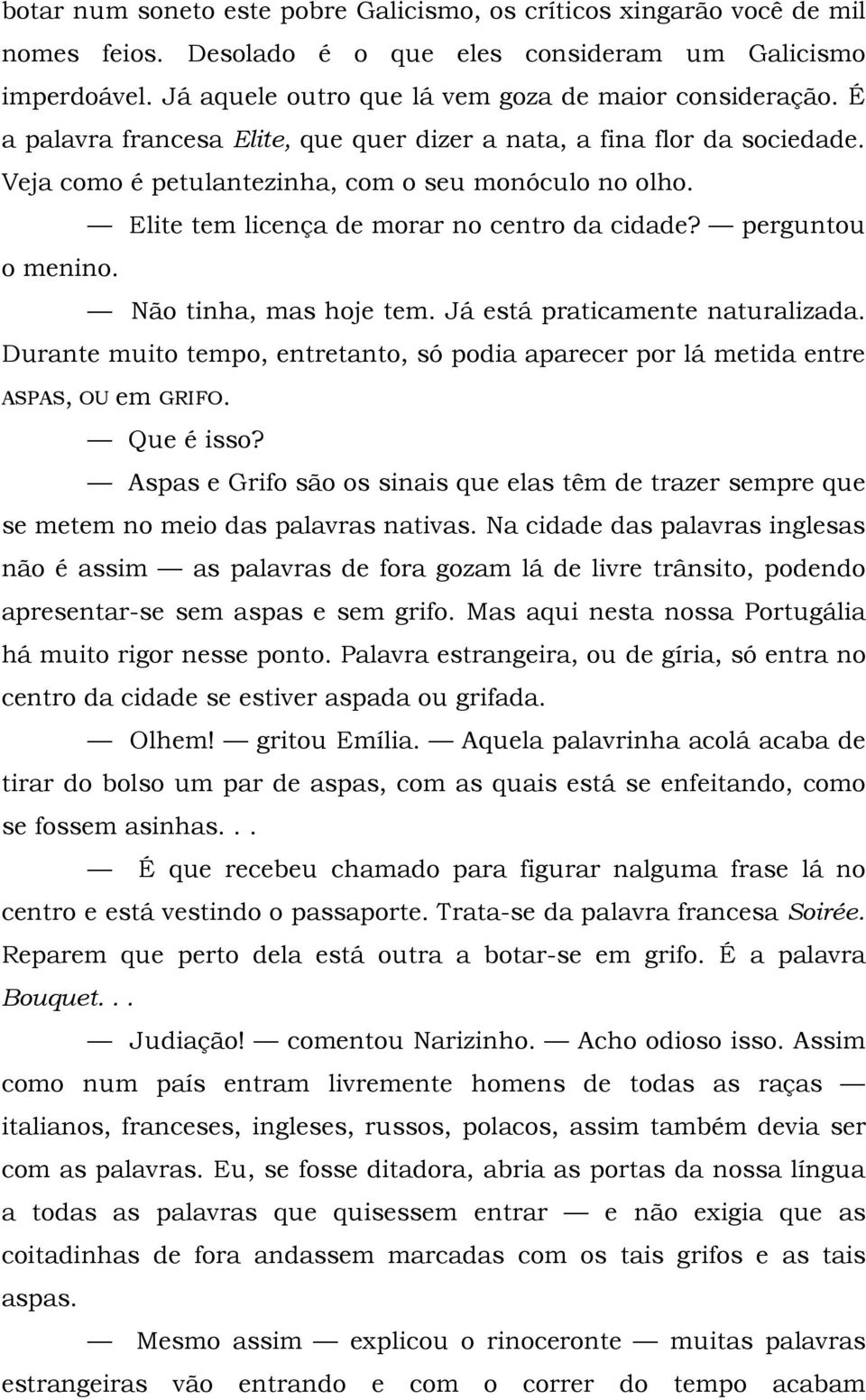 Não tinha, mas hoje tem. Já está praticamente naturalizada. Durante muito tempo, entretanto, só podia aparecer por lá metida entre ASPAS, OU em GRIFO. Que é isso?