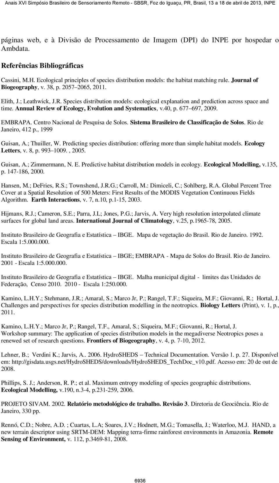 Species distribution models: ecological explanation and prediction across space and time. Annual Review of Ecology, Evolution and Systematics, v.40, p. 677 697, 2009. EMBRAPA.