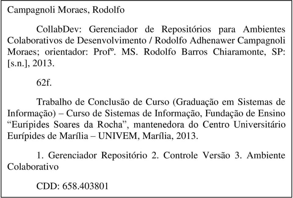 Trabalho de Conclusão de Curso (Graduação em Sistemas de Informação) Curso de Sistemas de Informação, Fundação de Ensino Eurípides