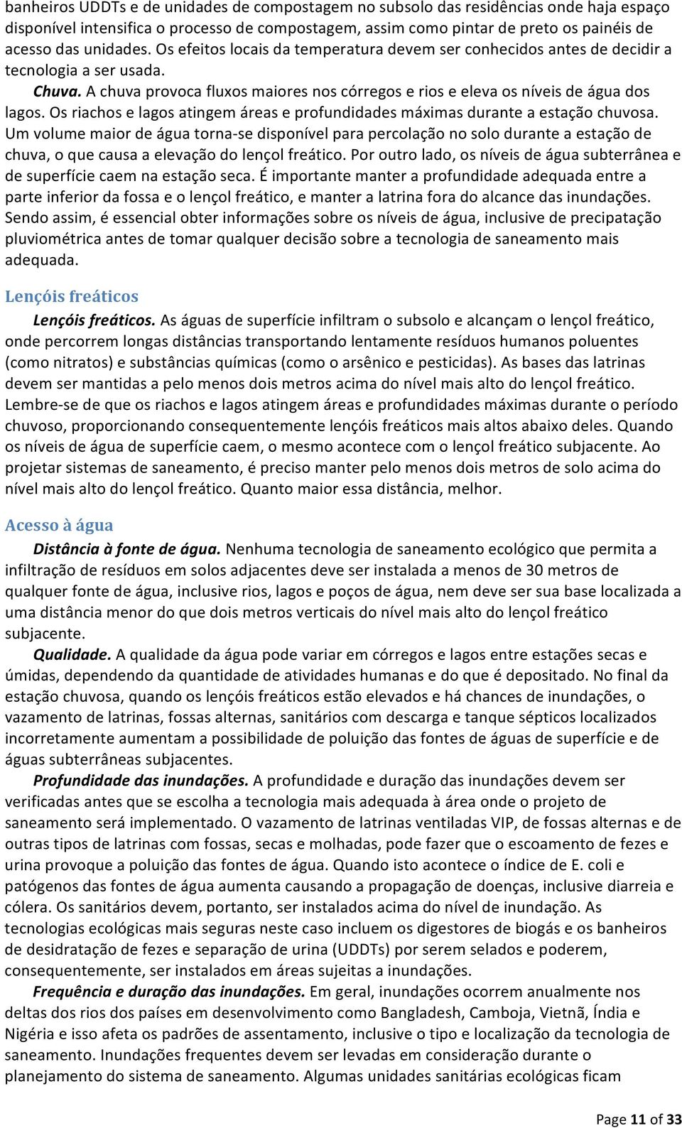 Os riachos e lagos atingem áreas e profundidades máximas durante a estação chuvosa.