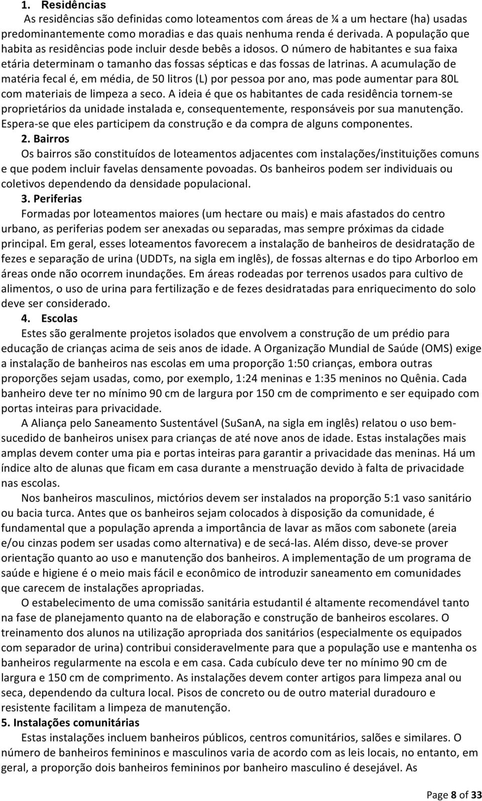 A acumulação de matéria fecal é, em média, de 50 litros (L) por pessoa por ano, mas pode aumentar para 80L com materiais de limpeza a seco.