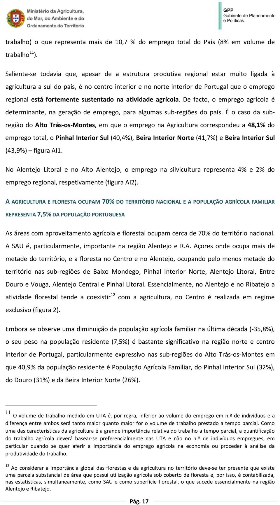 fortemente sustentado na atividade agrícola. De facto, o emprego agrícola é determinante, na geração de emprego, para algumas sub-regiões do país.