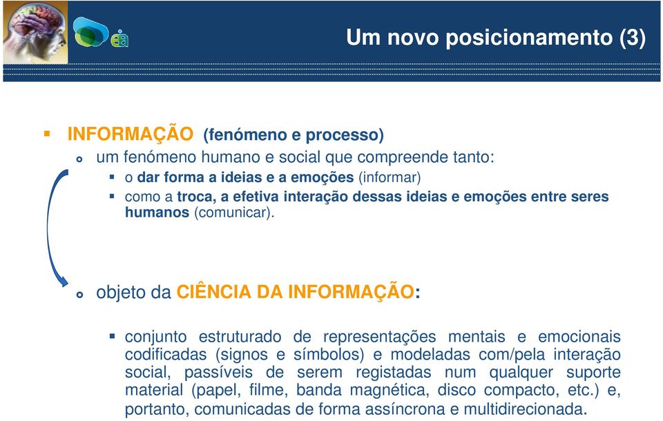 objeto da CIÊNCIA DA INFORMAÇÃO: conjunto estruturado de representações mentais e emocionais codificadas (signos e símbolos) e modeladas com/pela