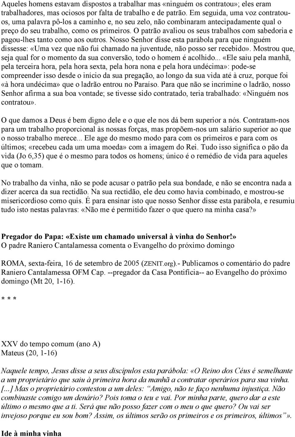 O patrão avaliou os seus trabalhos com sabedoria e pagou-lhes tanto como aos outros.