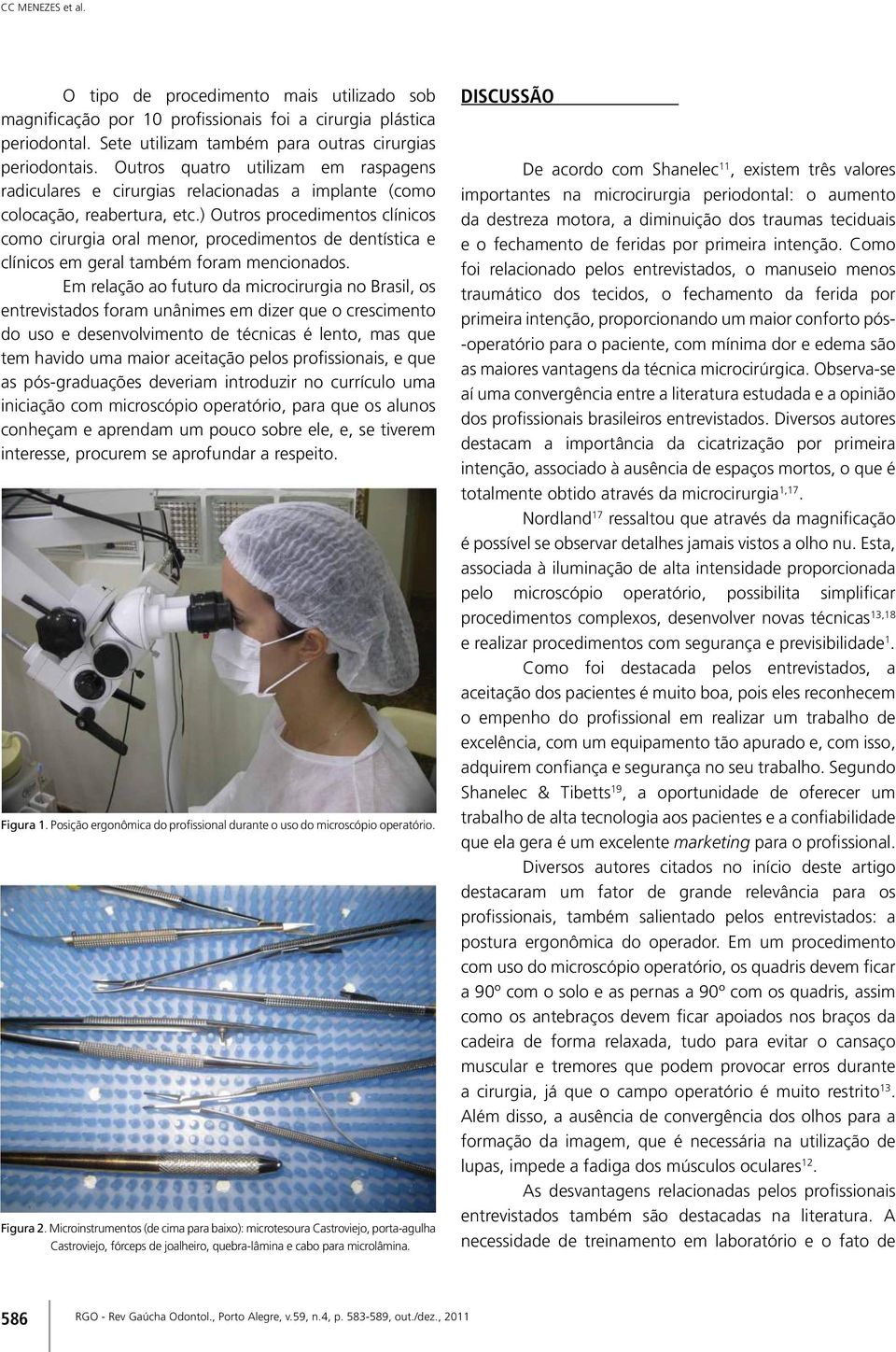 ) Outros procedimentos clínicos como cirurgia oral menor, procedimentos de dentística e clínicos em geral também foram mencionados.