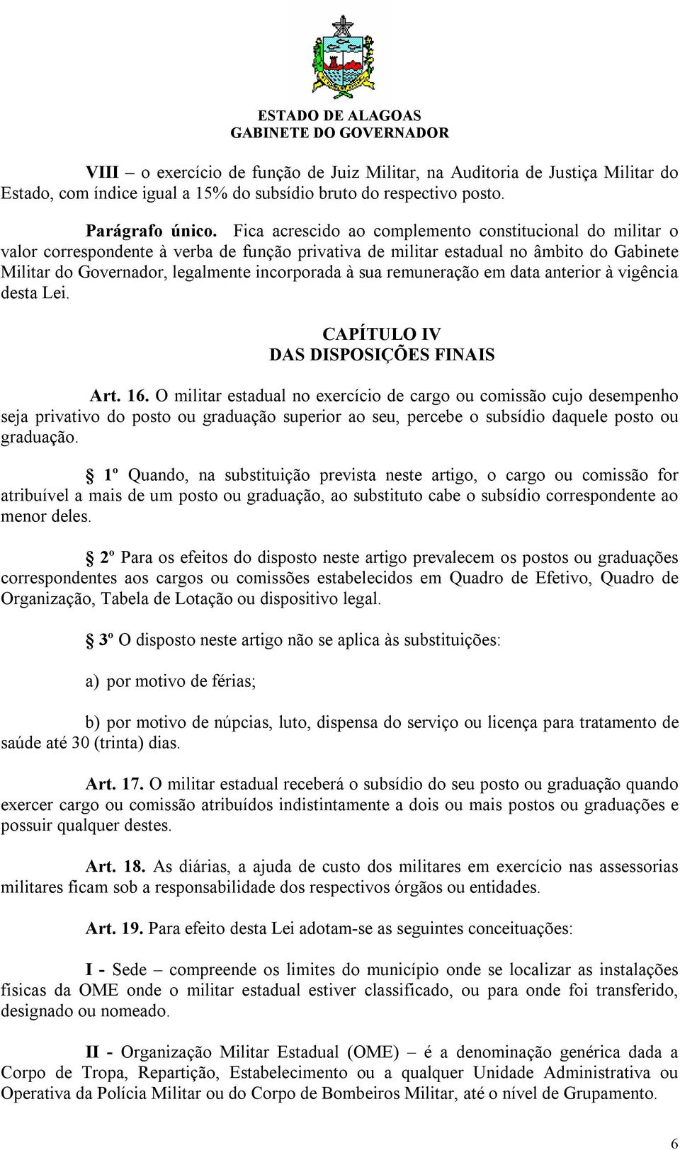 sua remuneração em data anterior à vigência desta Lei. CAPÍTULO IV DAS DISPOSIÇÕES FINAIS Art. 16.