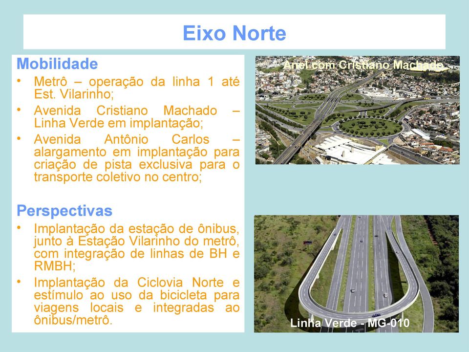 pista exclusiva para o transporte coletivo no centro; Perspectivas Implantação da estação de ônibus, junto à Estação Vilarinho do