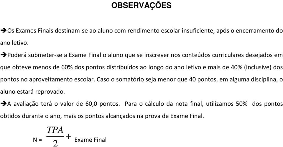 ano letivo e mais de 40% (inclusive) dos pontos no aproveitamento escolar.