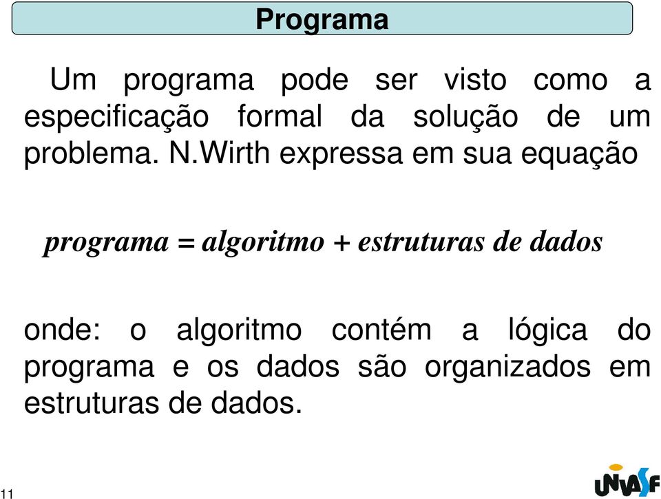 Wirth expressa em sua equação programa = algoritmo + estruturas de