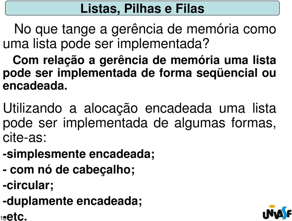 Com relação a gerência de memória uma lista pode ser implementada de forma seqüencial ou