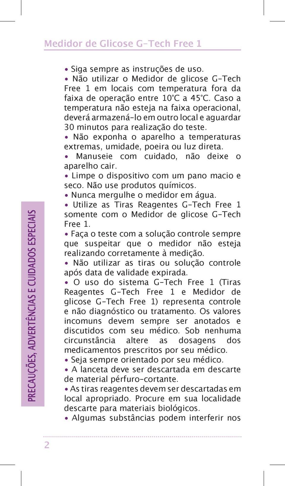 Não exponha o aparelho a temperaturas extremas, umidade, poeira ou luz direta. Manuseie com cuidado, não deixe o aparelho cair. Limpe o dispositivo com um pano macio e seco. Não use produtos químicos.