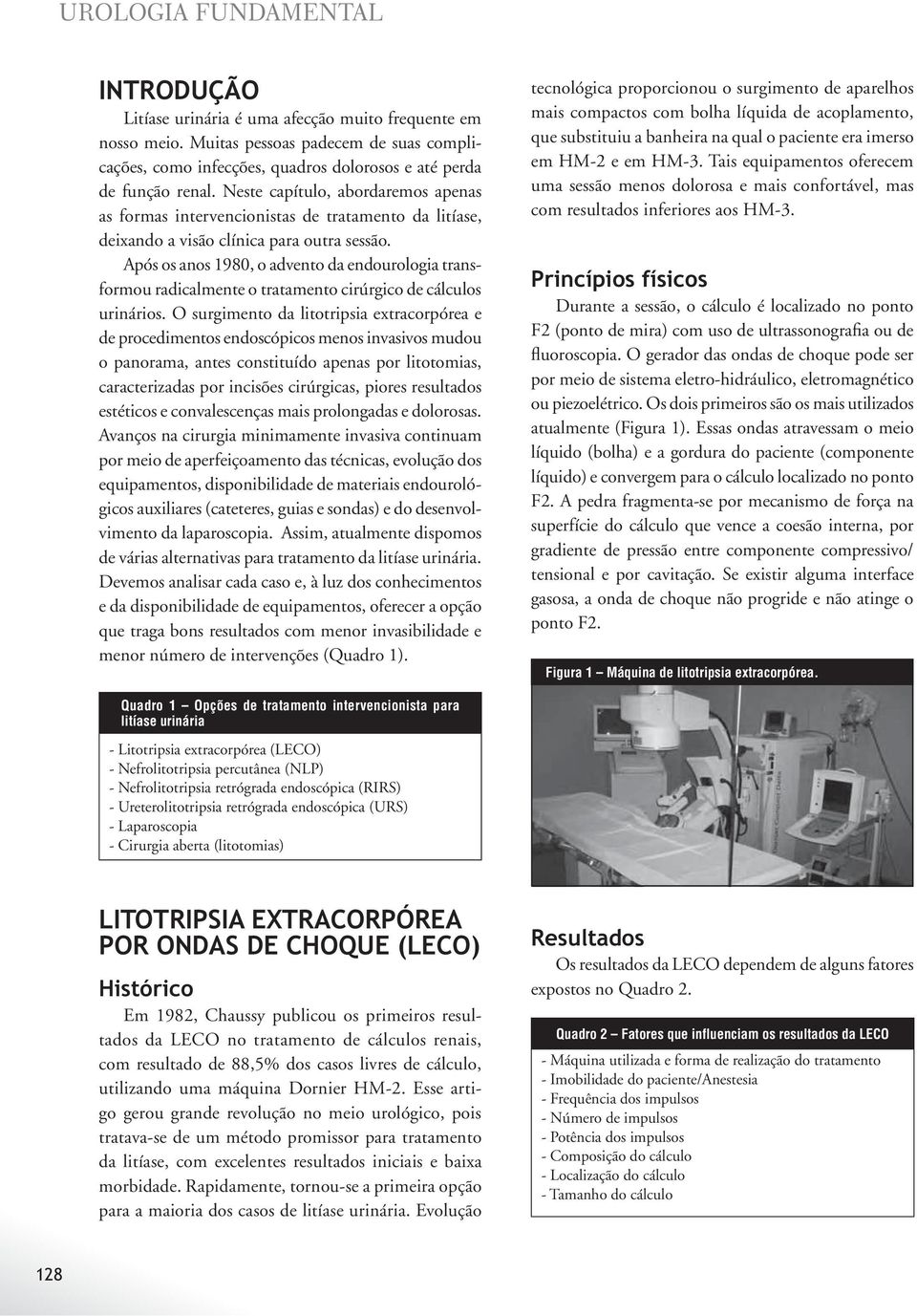 Neste capítulo, abordaremos apenas as formas intervencionistas de tratamento da litíase, deixando a visão clínica para outra sessão.