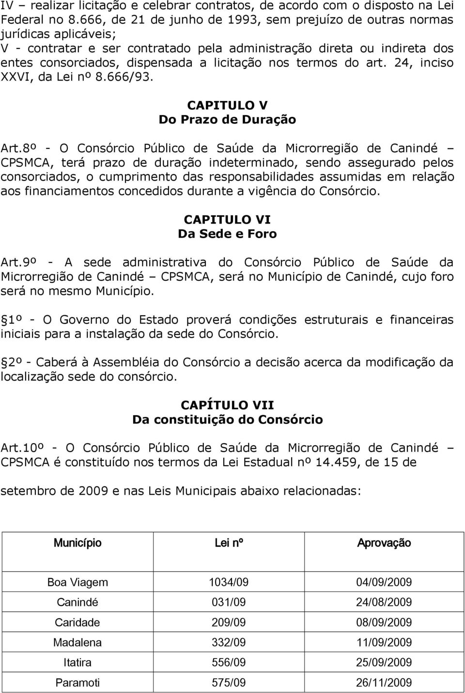 nos termos do art. 24, inciso XXVI, da Lei nº 8.666/93. CAPITULO V Do Prazo de Duração Art.