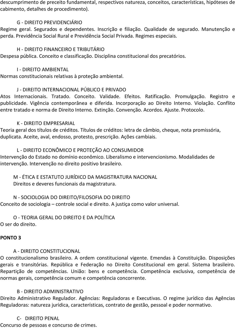 Disciplina constitucional dos precatórios. Normas constitucionais relativas à proteção ambiental. Atos Internacionais. Tratado. Conceito. Validade. Efeitos. Ratificação. Promulgação.