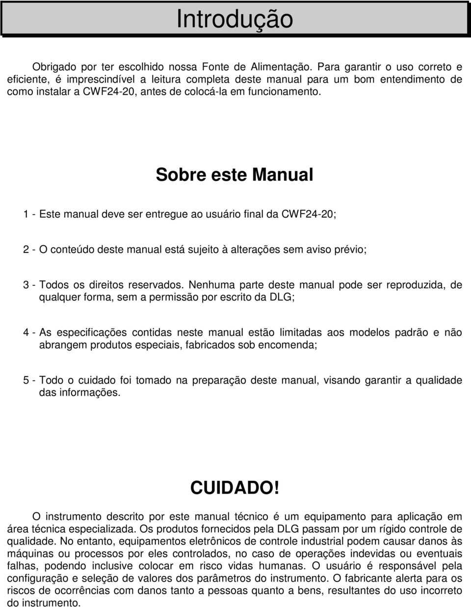 Sobre este Manual 1 - Este manual deve ser entregue ao usuário final da CWF24-20; 2 - O conteúdo deste manual está sujeito à alterações sem aviso prévio; 3 - Todos os direitos reservados.