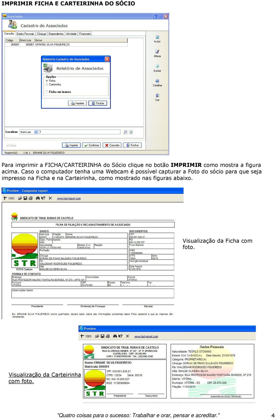 Caso o computador tenha uma Webcam é possível capturar a Foto do sócio para que seja impresso na Ficha e na