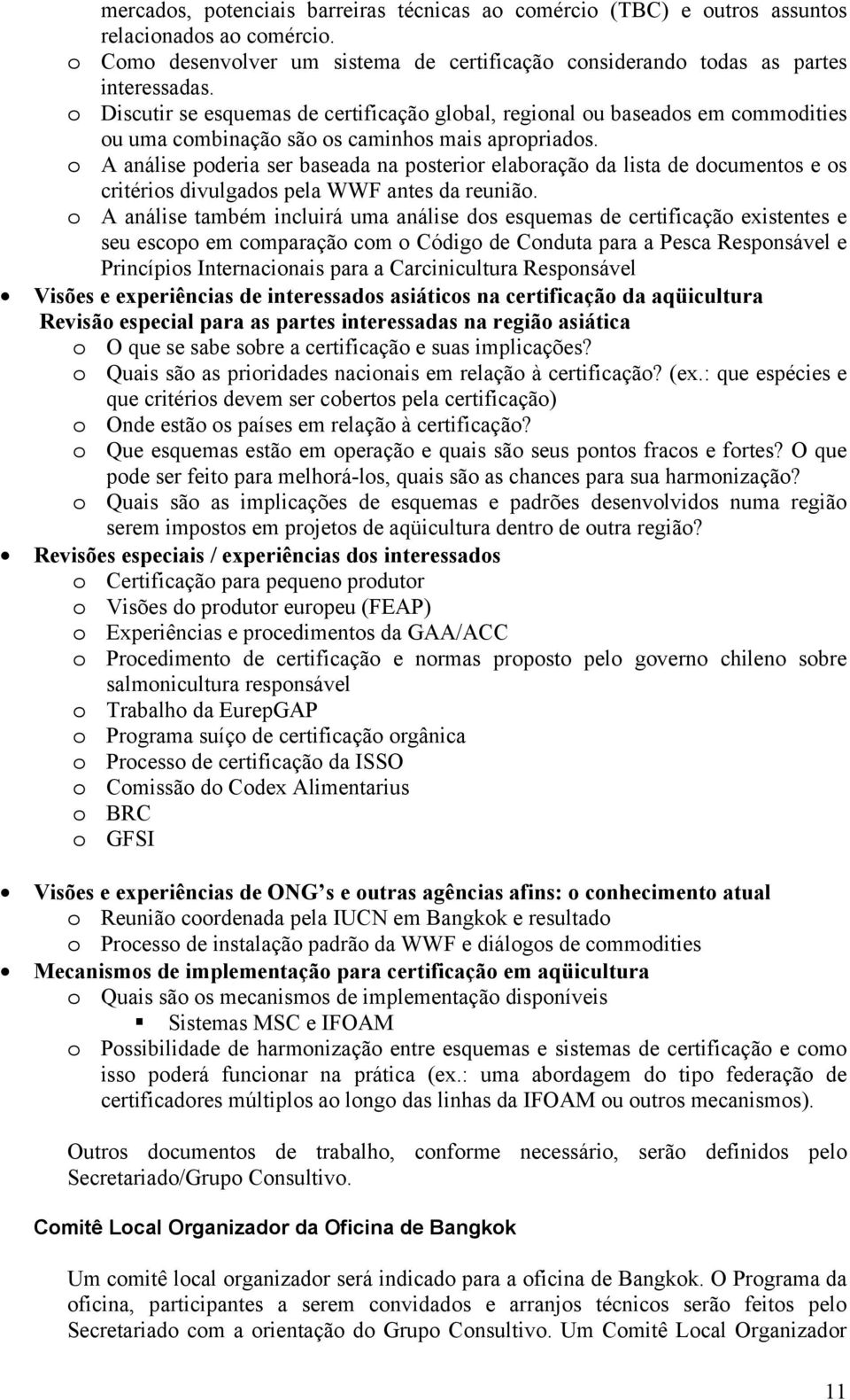 o A análise poderia ser baseada na posterior elaboração da lista de documentos e os critérios divulgados pela WWF antes da reunião.