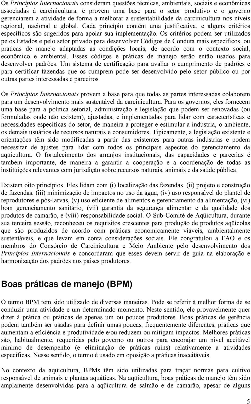 Cada princípio contém uma justificativa, e alguns critérios específicos são sugeridos para apoiar sua implementação.