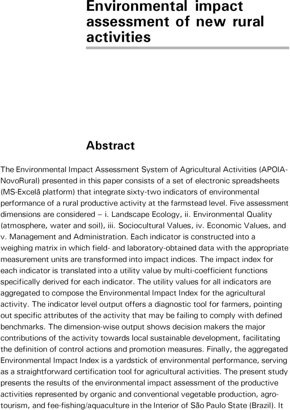 Five assessment dimensions are considered i. Landscape Ecology, ii. Environmental Quality (atmosphere, water and soil), iii. Sociocultural Values, iv. Economic Values, and v.