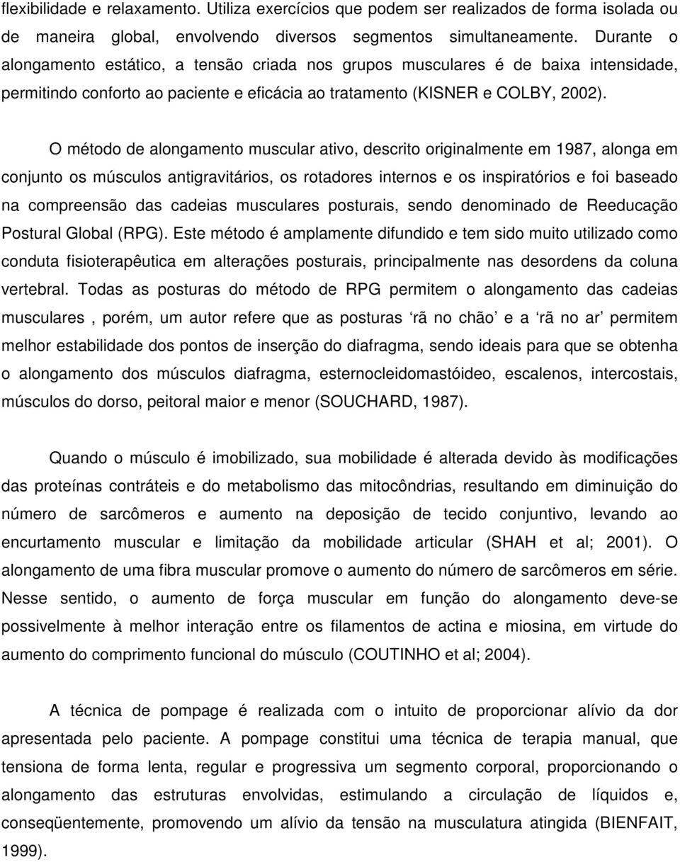 O método de alongamento muscular ativo, descrito originalmente em 1987, alonga em conjunto os músculos antigravitários, os rotadores internos e os inspiratórios e foi baseado na compreensão das