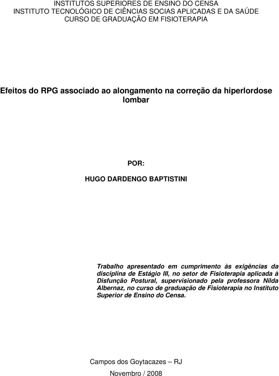 apresentado em cumprimento às exigências da disciplina de Estágio III, no setor de Fisioterapia aplicada à Disfunção Postural,