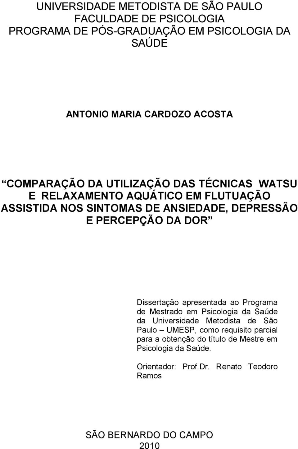 PERCEPÇÃO DA DOR Dissertação apresentada ao Programa de Mestrado em Psicologia da Saúde da Universidade Metodista de São Paulo UMESP,