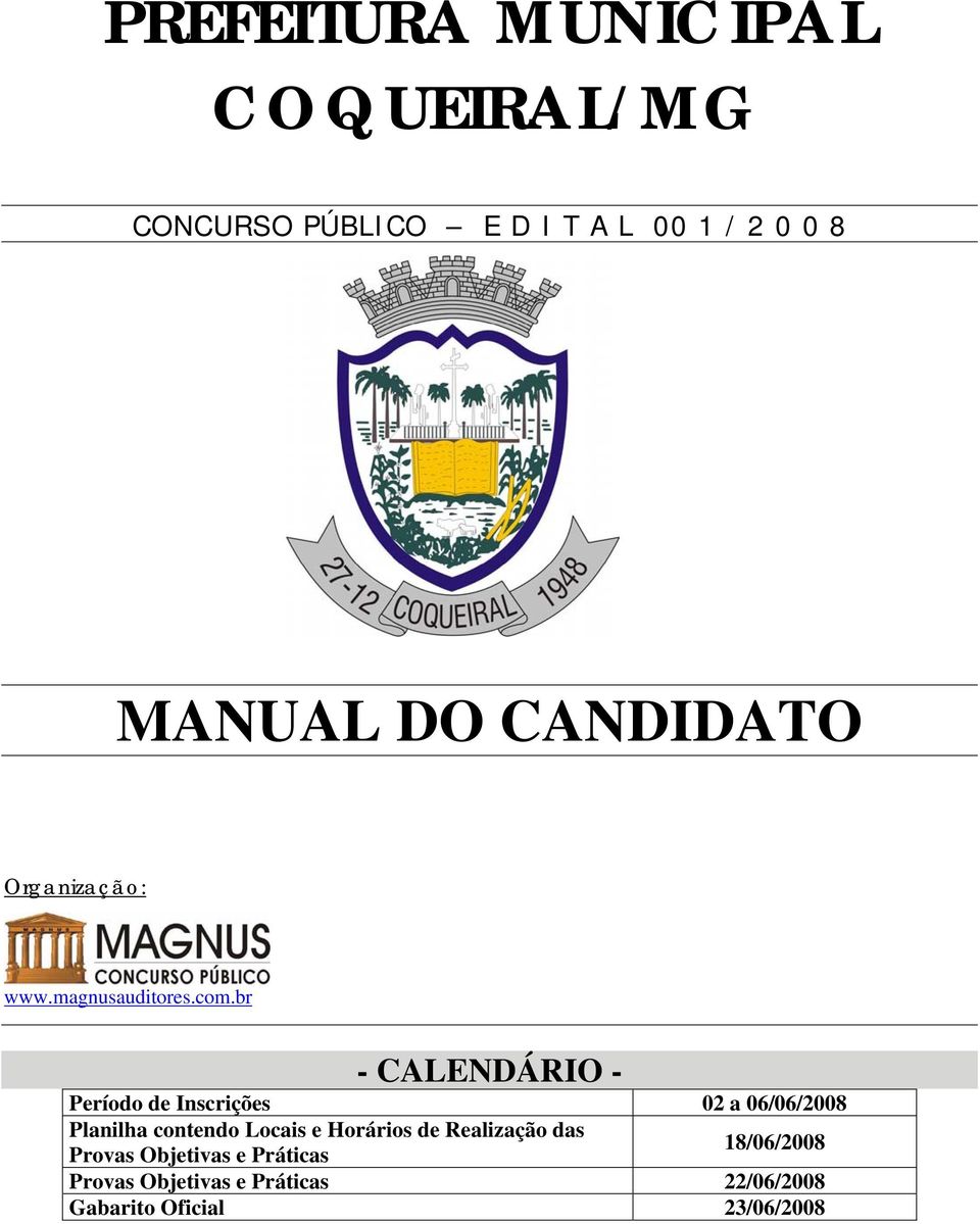 br - CALENDÁRIO - Período de Inscrições 02 a 06/06/2008 Planilha contendo Locais e