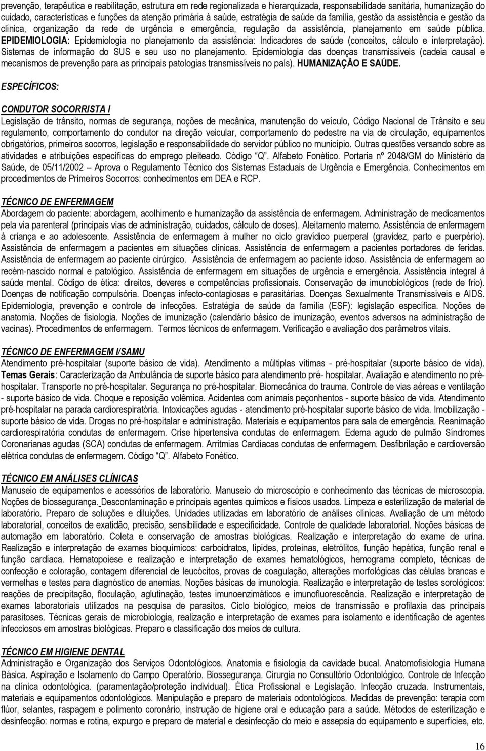 EPIDEMIOLOGIA: Epidemiologia no planejamento da assistência: Indicadores de saúde (conceitos, cálculo e interpretação). Sistemas de informação do SUS e seu uso no planejamento.